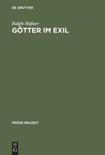 Götter im Exil: Frühneuzeitliches Dichtungsverständnis im Spannungsfeld christlicher Apologetik und philologischer Kritik (ca. 1590-1736)