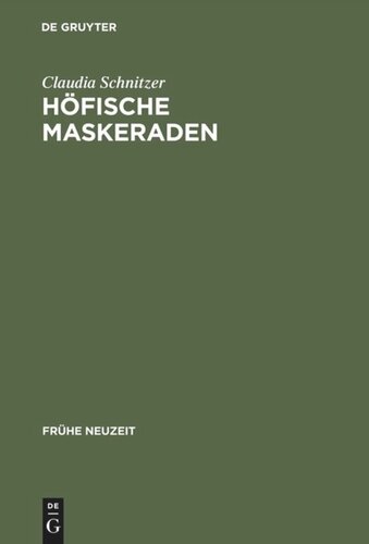 Höfische Maskeraden: Funktion und Ausstattung von Verkleidungsdivertissements an deutschen Höfen der Frühen Neuzeit