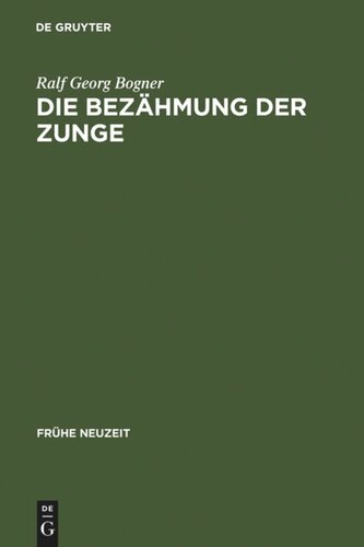 Die Bezähmung der Zunge: Literatur und Disziplinierung der Alltagskommunikation in der frühen Neuzeit