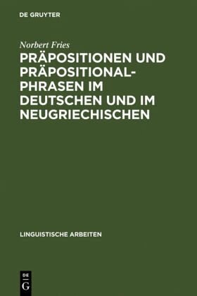 Präpositionen und Präpositionalphrasen im Deutschen und im Neugriechischen: Aspekte einer kontrastiven Analyse Deutsch - Neugriechisch