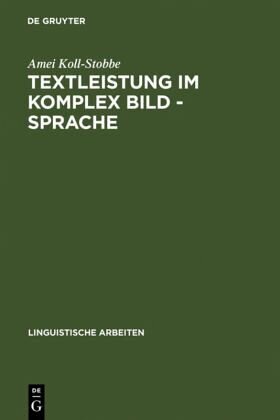 Textleistung im Komplex Bild - Sprache: Semantische Prozesse und linguistische Repräsentation am Beispiel der klinischen Empirie