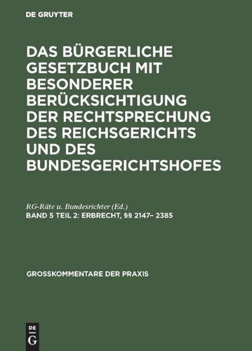 Das Bürgerliche Gesetzbuch mit besonderer Berücksichtigung der Rechtsprechung des Reichsgerichts und des Bundesgerichtshofes. Band 5, Teil 2 Erbrecht, §§ 2147– 2385: Kommentar