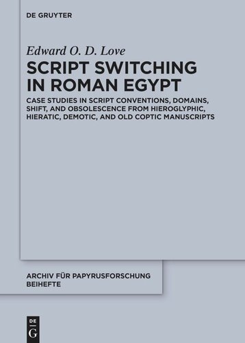 Script Switching in Roman Egypt: Case Studies in Script Conventions, Domains, Shift, and Obsolescence from Hieroglyphic, Hieratic, Demotic, and Old Coptic Manuscripts