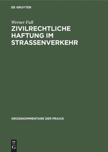 Zivilrechtliche Haftung im Straßenverkehr: Großkommentar zu §§ 7 bis 20 Straßenverkehrsgesetz und zum Haftpflichtgesetz