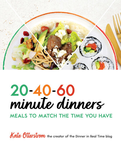 20-40-60 Minute Dinners: Meals to Match the Time You Have