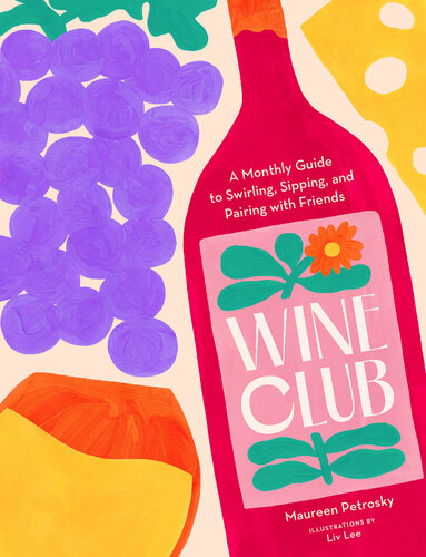 Wine Club: A Year of Swirling, Sipping, and Pairing with Friends