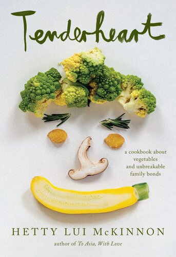 Tenderheart: A Cookbook About Vegetables and Unbreakable Family Bonds