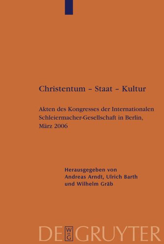 Christentum – Staat – Kultur: Akten des Kongresses der Internationalen Schleiermacher-Gesellschaft in Berlin, März 2006