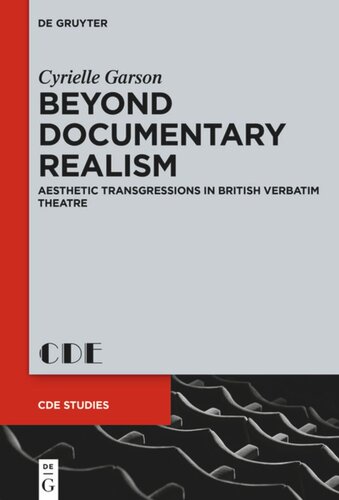 Beyond Documentary Realism: Aesthetic Transgressions in British Verbatim Theatre