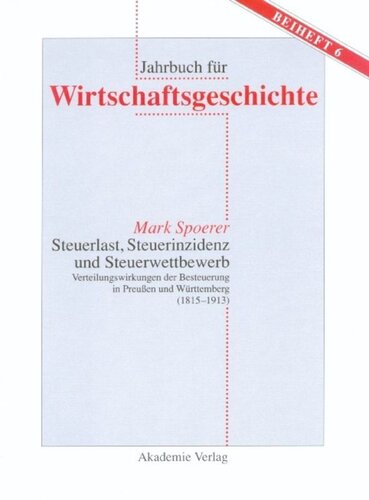 Steuerlast, Steuerinzidenz und Steuerwettbewerb: Verteilungswirkungen der Besteuerung in Preußen und Württemberg (1815–1913)