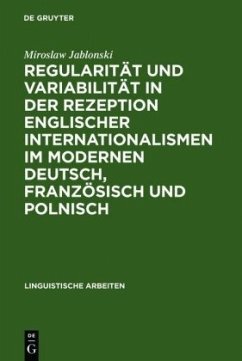 Regularität und Variabilität in der Rezeption englischer Internationalismen im modernen Deutsch, Französisch und Polnisch: Aufgezeigt in den Bereichen Sport, Musik und Mode