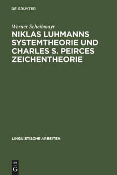 Niklas Luhmanns Systemtheorie und Charles S. Peirces Zeichentheorie: Zur Konstruktion eines Zeichensystems