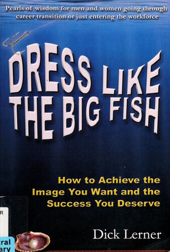 Dress Like the Big Fish: How to Achieve the Image You Want and the Success You Deserve