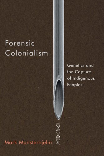 Forensic Colonialism: Genetics and the Capture of Indigenous Peoples