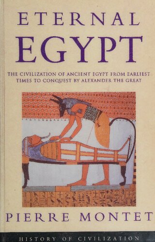 Eternal Egypt: The Civilization of Ancient Egypt from Earliest Times to Conquest by Alexander the Great