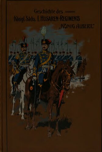 Geschichte des Königl. Sächs. Königs-Husaren-Regiments Nr. 18 von der Errichtung desselben 1734 bis zur Neuzeit