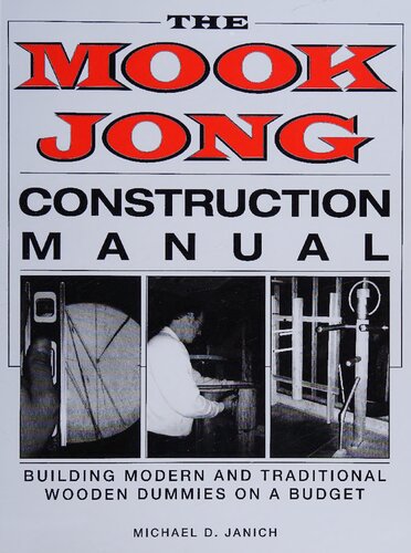 The Mook Jong Construction Manual: Building Modern and Traditional Wooden Dummies on a Budget