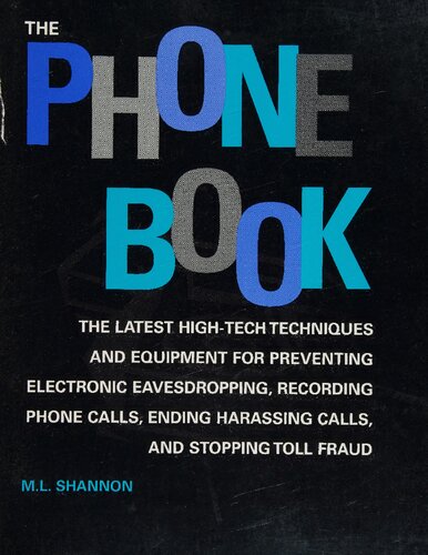 The Phone Book: The Latest High-Tech Techniques and Equipment For Preventing Electronic Eavesdropping, Recording Phone Calls, Ending Harassing Calls, and Stopping Toll Fraud