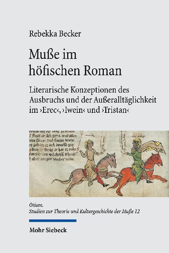 Muße im höfischen Roman: Literarische Konzeptionen des Ausbruchs und der Außeralltäglichkeit im 