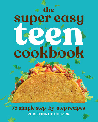 The Super Easy Teen Cookbook: 75 Simple Step-by-Step Recipes