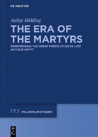 The Era of the Martyrs: Remembering the Great Persecution in Late Antique Egypt