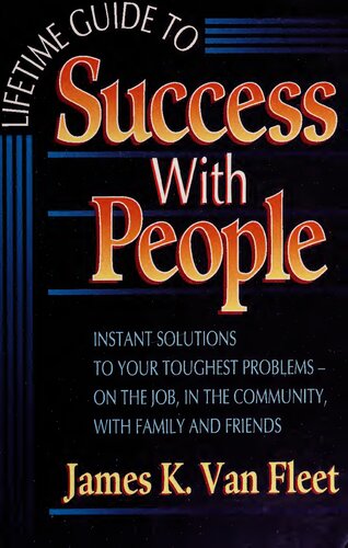 Lifetime Guide to Success With People: Instant Solutions to Your Toughest Problems-On the Job, in the Community, With Family and Friends