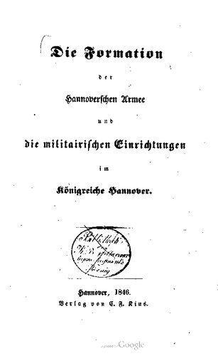 Die Formation der Hannoverschen Armee und die militärischen Einrichtungen im Königreiche Hannover