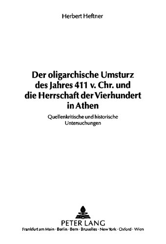 Der oligarchische Umsturz des Jahres 411 v. Chr. und die Herrschaft der Vierhundert in Athen: Quellenkritische und historische Untersuchungen