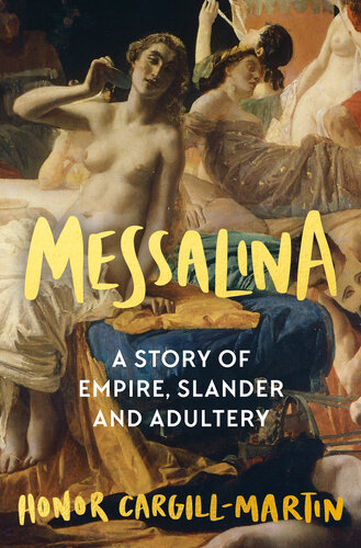 Messalina: Empress, Adulteress, Libertine: The Story of the Most Notorious Woman of the Roman World