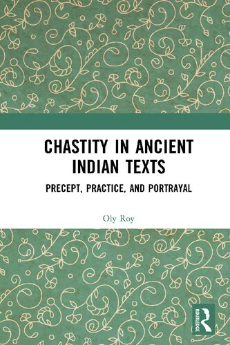 Chastity in Ancient Indian Texts: Precept, Practice, and Portrayal