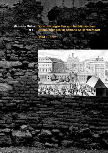 Die archäologischen und bauhistorischen Untersuchungen im Schloss Kaiserebersdorf. Bd. 1. Text