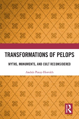 Transformations of Pelops: Myths, Monuments, and Cult Reconsidered