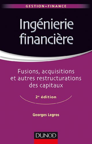 Ingénierie financière - 2e éd. - Fusions, acquisitions et autres restructurations des capitaux: Fusions, acquisitions et autres restructurations des capitaux