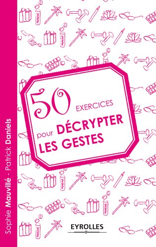 50 exercices pour décrypter les gestes