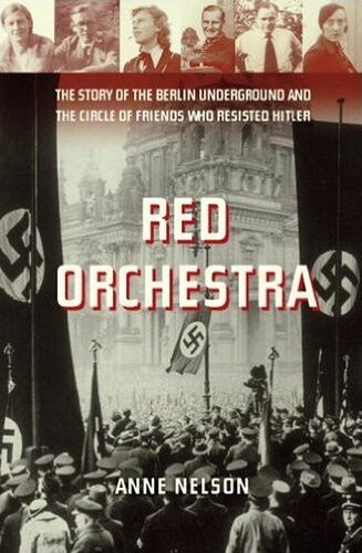 Red Orchestra: The Story of the Berlin Underground and the Circle of Friends Who Resisted Hitler