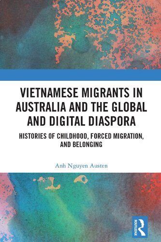 Vietnamese Migrants in Australia and the Global and Digital Diaspora: Histories of Childhood, Forced Migration, and Belonging