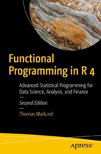 Functional Programming in R 4: Advanced Statistical Programming for Data Science, Analysis, and Finance, Second Edition