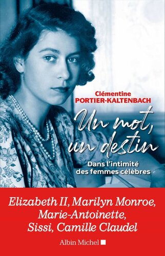 Un mot un destin: Dans l intimité des femmes célèbres