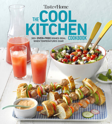 Taste of Home Cool Kitchen Cookbook: When temperatures soar, serve 392 crowd-pleasing favorites without turning on your oven!