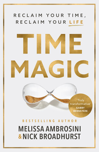 Time Magic: Reclaim Your Time, Reclaim Your Life