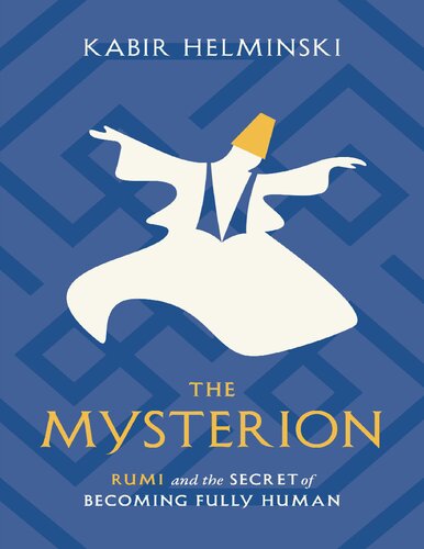 The Mysterion: Rumi and the Secret of Becoming Fully Human