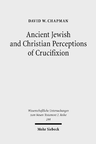 Ancient Jewish and Christian Perceptions of Crucifixion