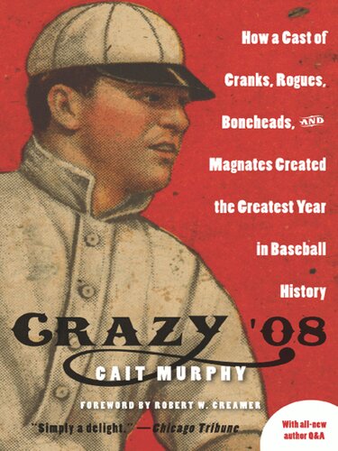 Crazy '08 - How a Cast of Cranks, Rogues, Boneheads and Magnates Created the Greatest Year in Baseball