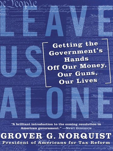 Leave Us Alone - Getting the Government's Hands Off Our Money, Our Guns, Our Lives