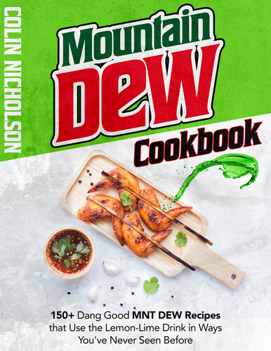 Mountain Dew Cookbook: 150+ Dang Good MNT DEW Recipes that Use the Lemon-Lime Drink in Ways You've Never Seen Before