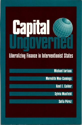 Capital Ungoverned. Liberalizing Finance in Interventionist States