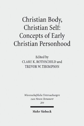 Christian Body, Christian Self: Concepts of Early Christian Personhood (Wissenschaftliche Untersuchungen Zum Neuen Testament)