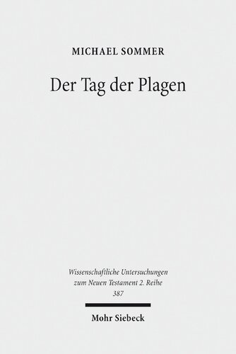 Der Tag der Plagen: Studien zur Verbindung der Rezeption von Ex 7-11 in den Posaunen- und Schalenvisionen der Johannesoffenbarung und der Tag des ... Untersuchungen zum Neuen Testament 2. Reihe)