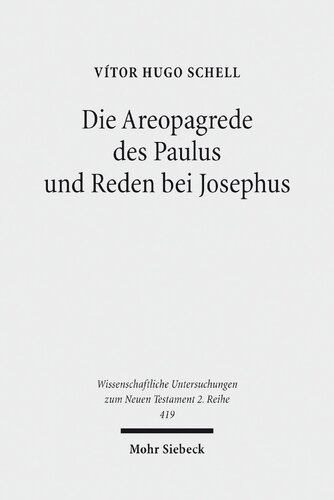 Die Areopagrede des Paulus und Reden bei Josephus: Eine vergleichende Studie zu Apg 17 und dem historiographischen Werk des Josephus: 419 ... Untersuchungen zum Neuen Testament 2. Reihe)