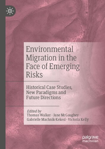 Environmental Migration in the Face of Emerging Risks: Historical Case Studies, New Paradigms and Future Directions